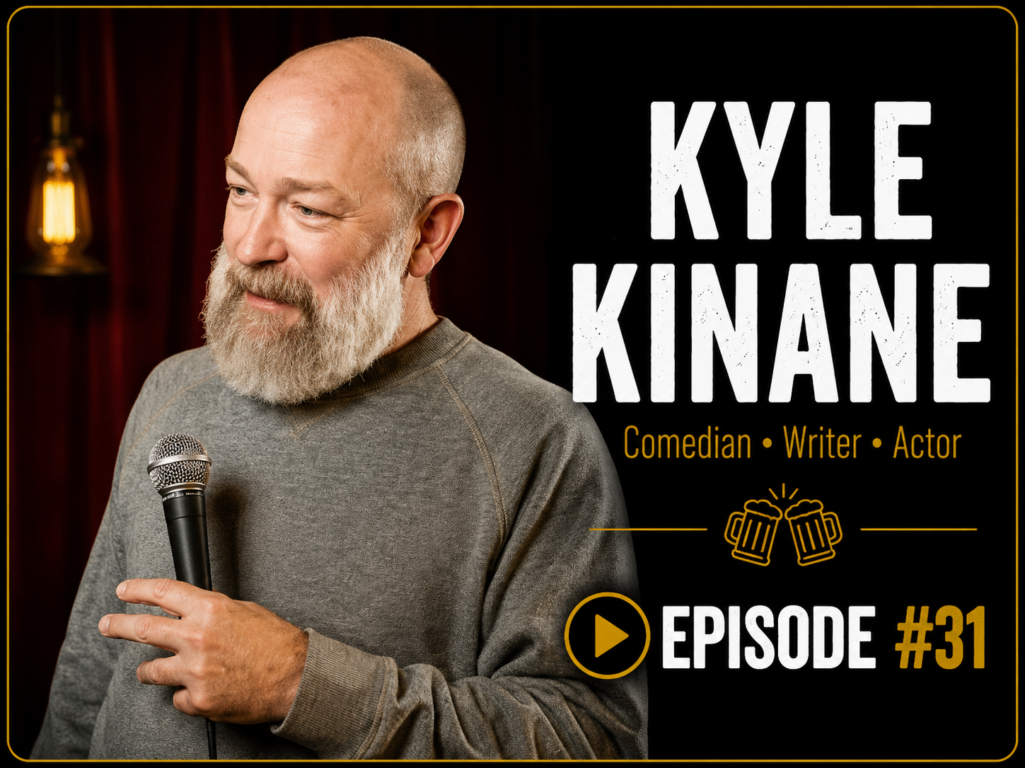 A bearded man holding a microphone, standing in front of a dark backdrop with a warm light fixture. Text on the right reads 'Kyle Kinane, Comedian, Writer, Actor, Episode #31', with beer mug icons.