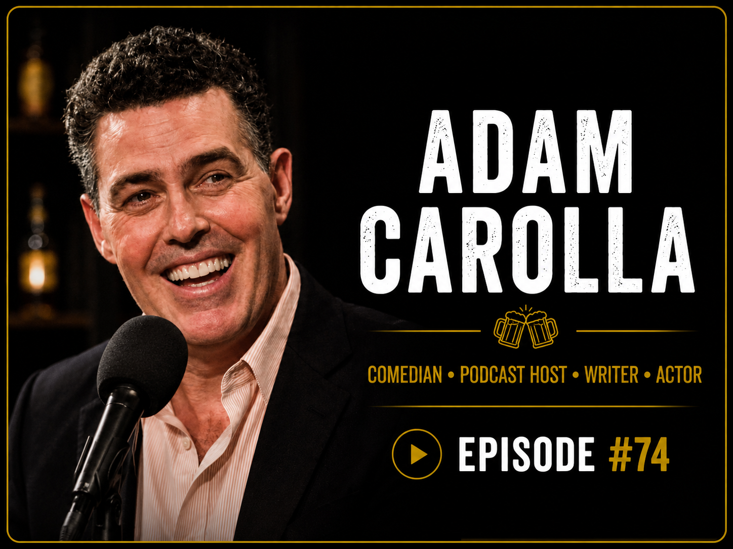 Adam Carolla, speaking into a microphone. The background is dark with some bottles visible. The image includes text that reads 'Adam Carolla,' 'Comedian - Podcast Host - Writer - Actor,' and 'Episode #74,'