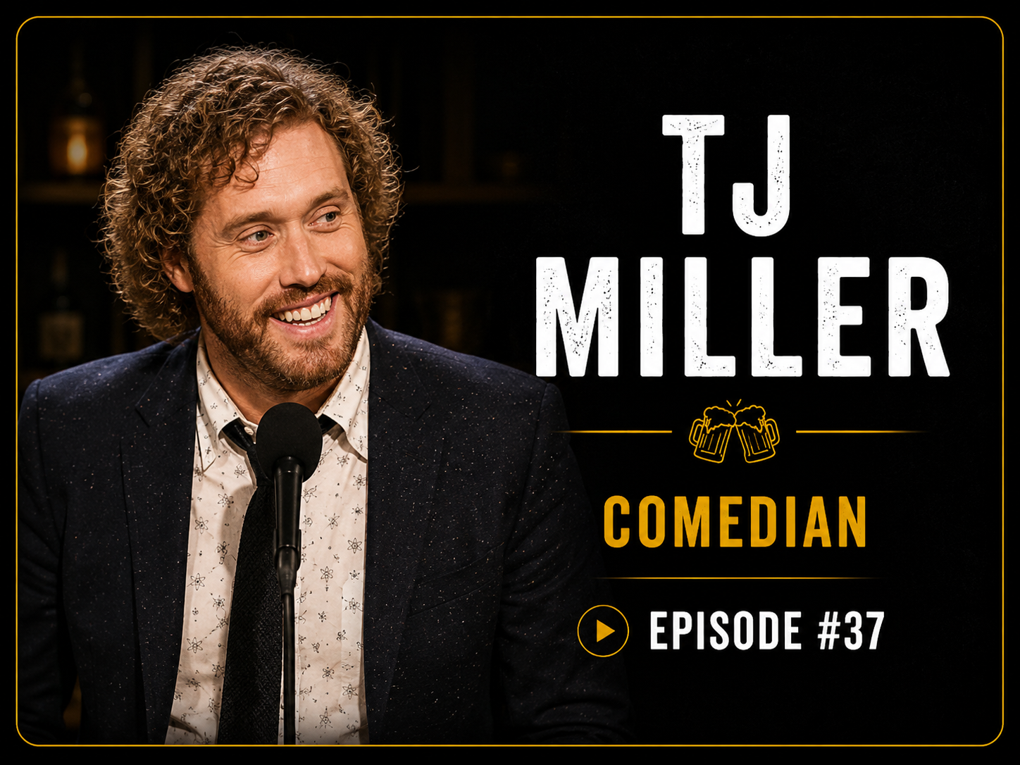 TJ Miller, sitting in front of a microphone at a comedy show. The background is dark with bottles visible. Text on the image says 'TJ MILLER', 'COMEDIAN', and 'EPISODE #37', with a small graphic of two clinking beer mugs.