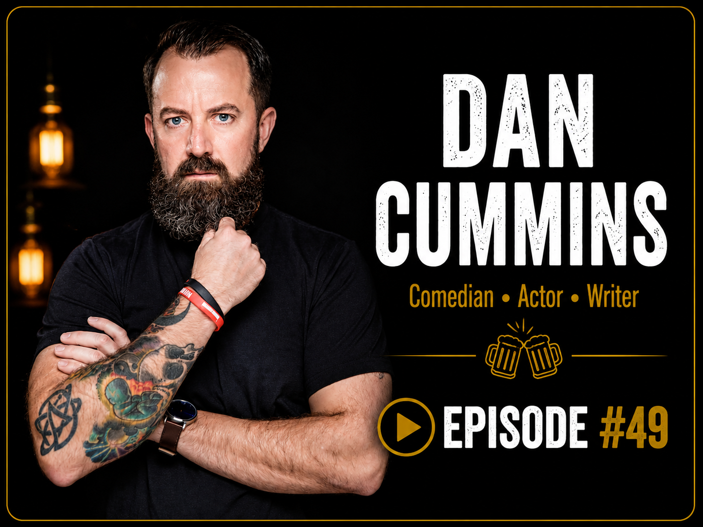 Promotional image of comedian, actor, and writer Dan Cummins with a serious expression, tattoos on his arm, and a dark background with warm lighting. Text includes his name, professions, a play icon, and episode number 49.