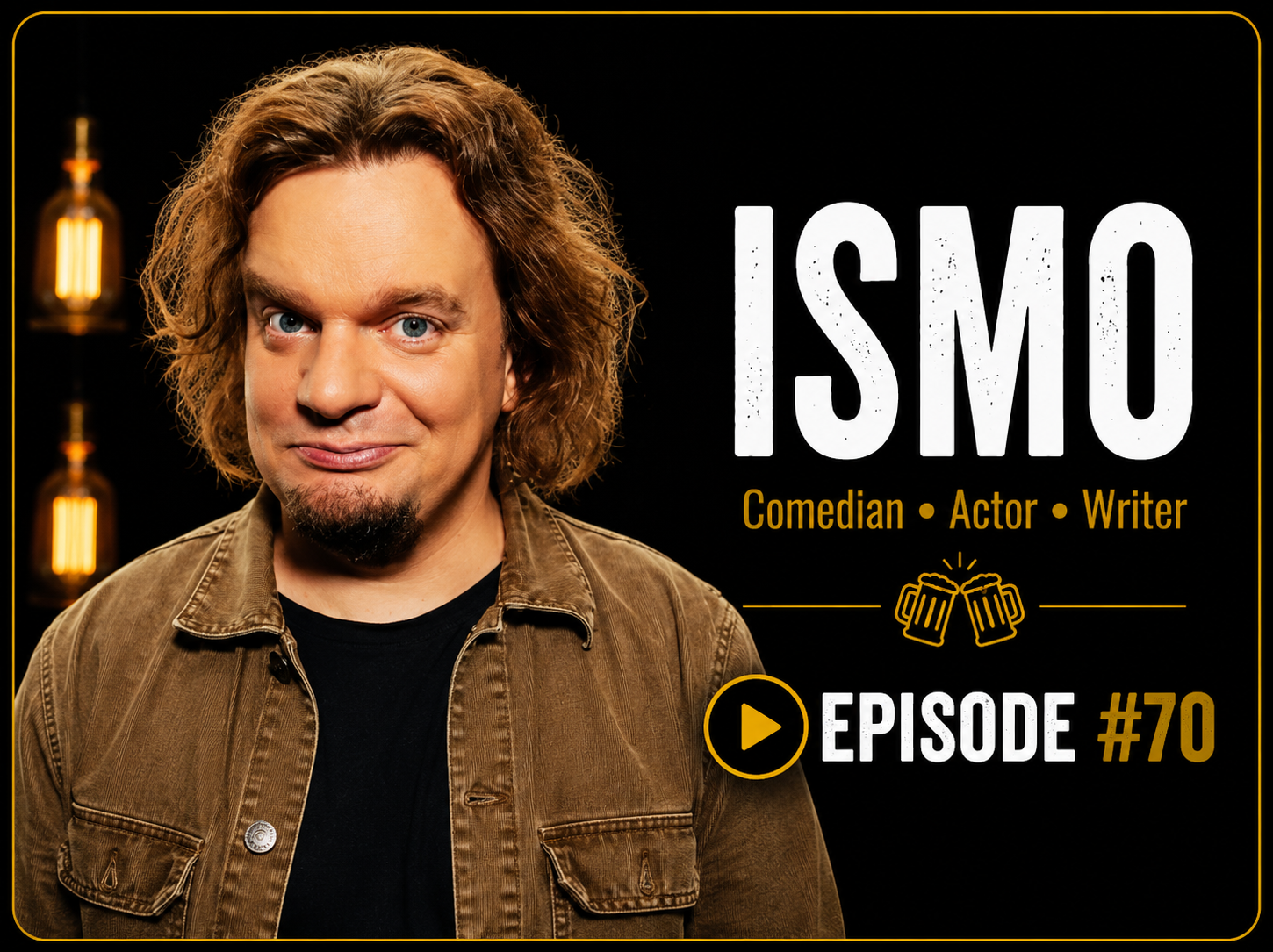 Promotional graphic featuring comedian, actor, and writer ISMO. It includes a photo of ISMO with long curly hair, wearing a brown jacket and black shirt. The background is black with warm light fixtures. Text indicates episode #70 of his show, and a play button symbol.