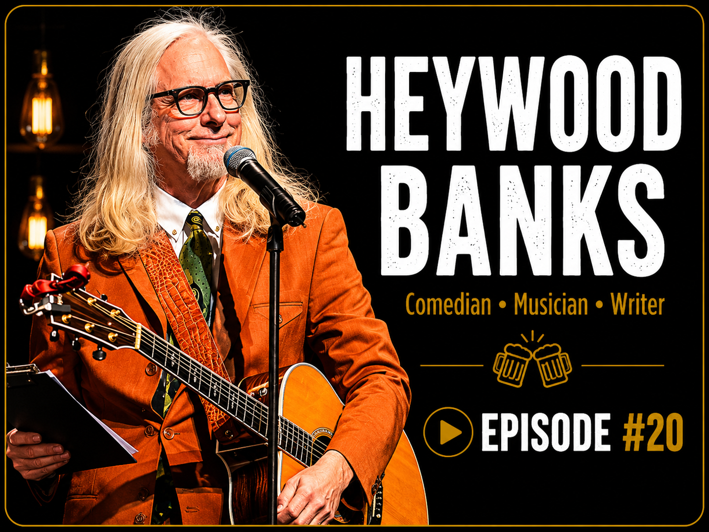 Heywood Banks wearing an orange jacket and green tie, is holding a guitar and speaking into a microphone. The background features a black panel with the text: 'Heywood Banks, Comedian, Musician, Writer, Episode #20' and two beer mugs icon.