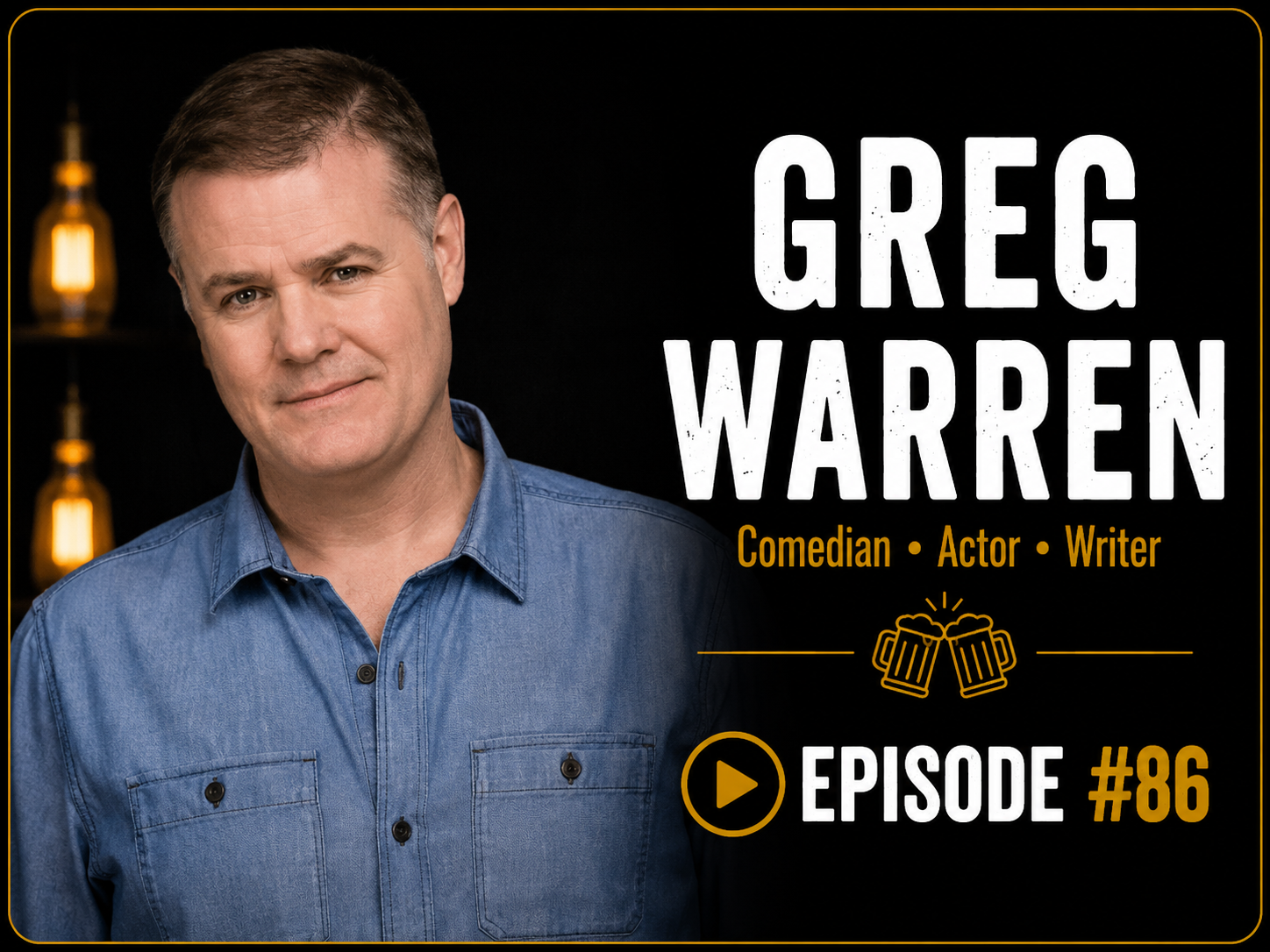 A man with short brown hair wearing a blue denim shirt, standing in front of a dark background with warm lightbulbs, alongside text that reads 'Greg Warren, Comedian, Actor, Writer, Episode #86', and an icon of two beer mugs clinking.