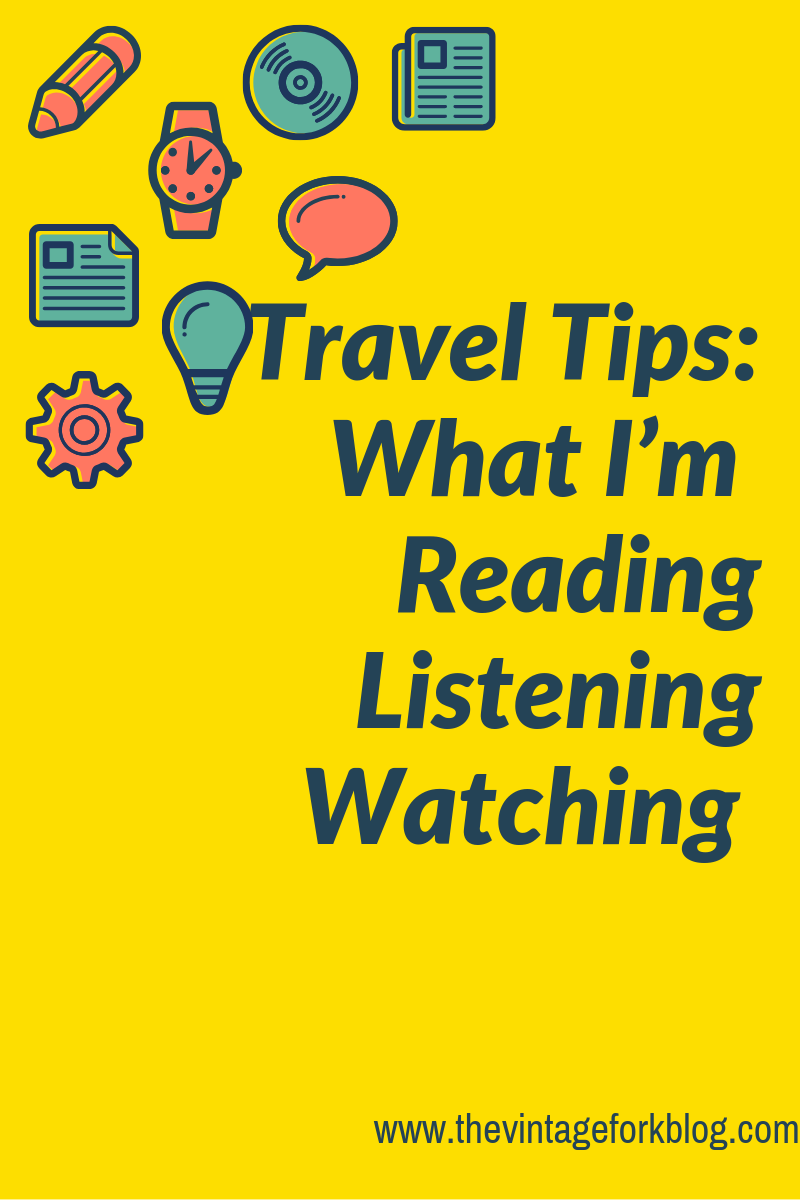 Travel Tips: Reading, Listening, Watching