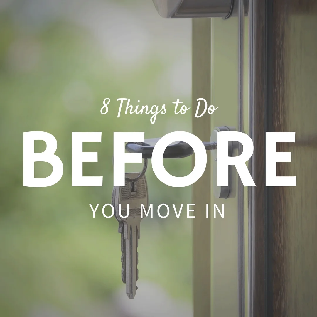 8 Things to Do Before You Move In (Copy)
