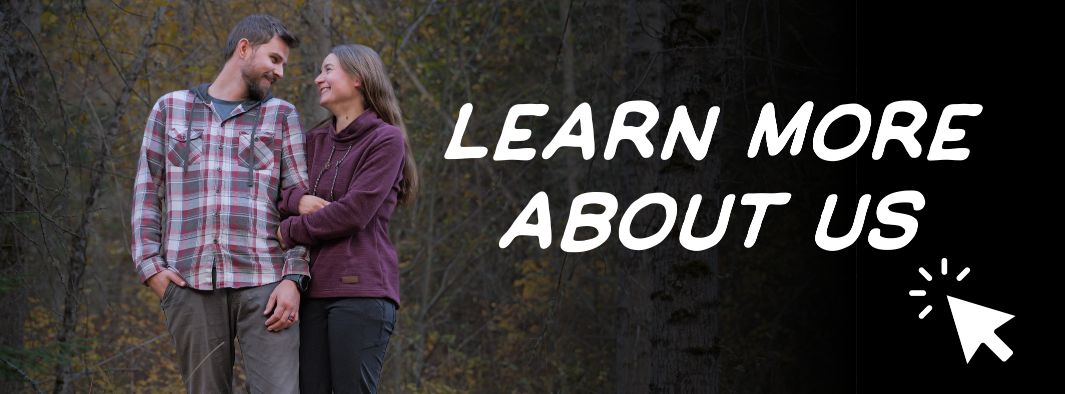 A man and woman standing outdoors in a forest, smiling and looking at each other, with the text 'LEARN MORE ABOUT US' and a cursor icon overlayed.