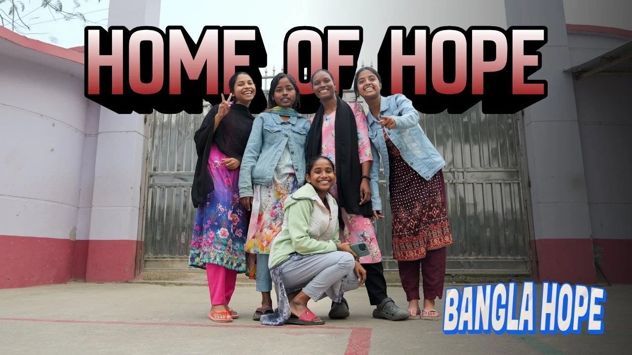 A Home Called Hope - Bangladesh Children’s Home