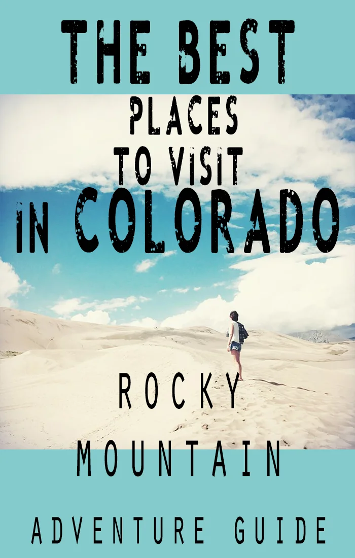the best places to visit in colorado - a rocky mountain adventure guide