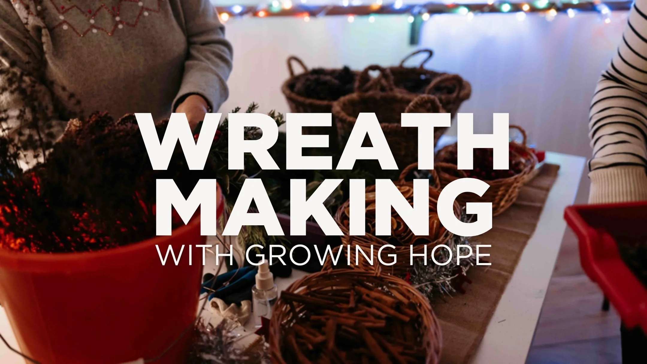 Growing Hope: Wreath Making