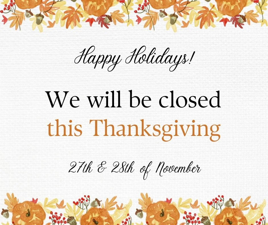We will be closing at 10:00 am Tomorrow, Wednesday, November 26th, 2025. 

We will be closed all day on Thursday, November 27th, 2025 and Friday, November 28th, 2025 for Thanksgiving. We will reopen on Monday, December 1st, 2025.

This holiday and al