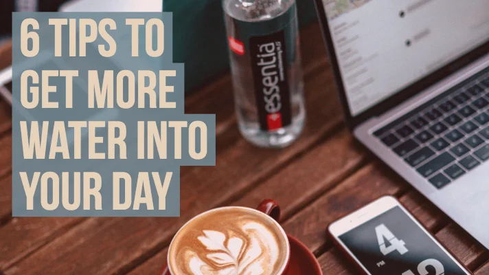 6 Tips to Get More Water Into Your Day