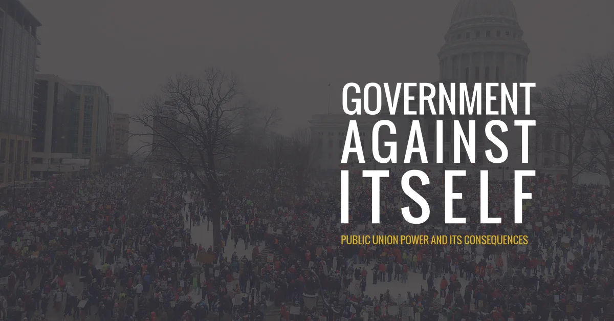 Government Against Itself: Public Union Power and its Consequences