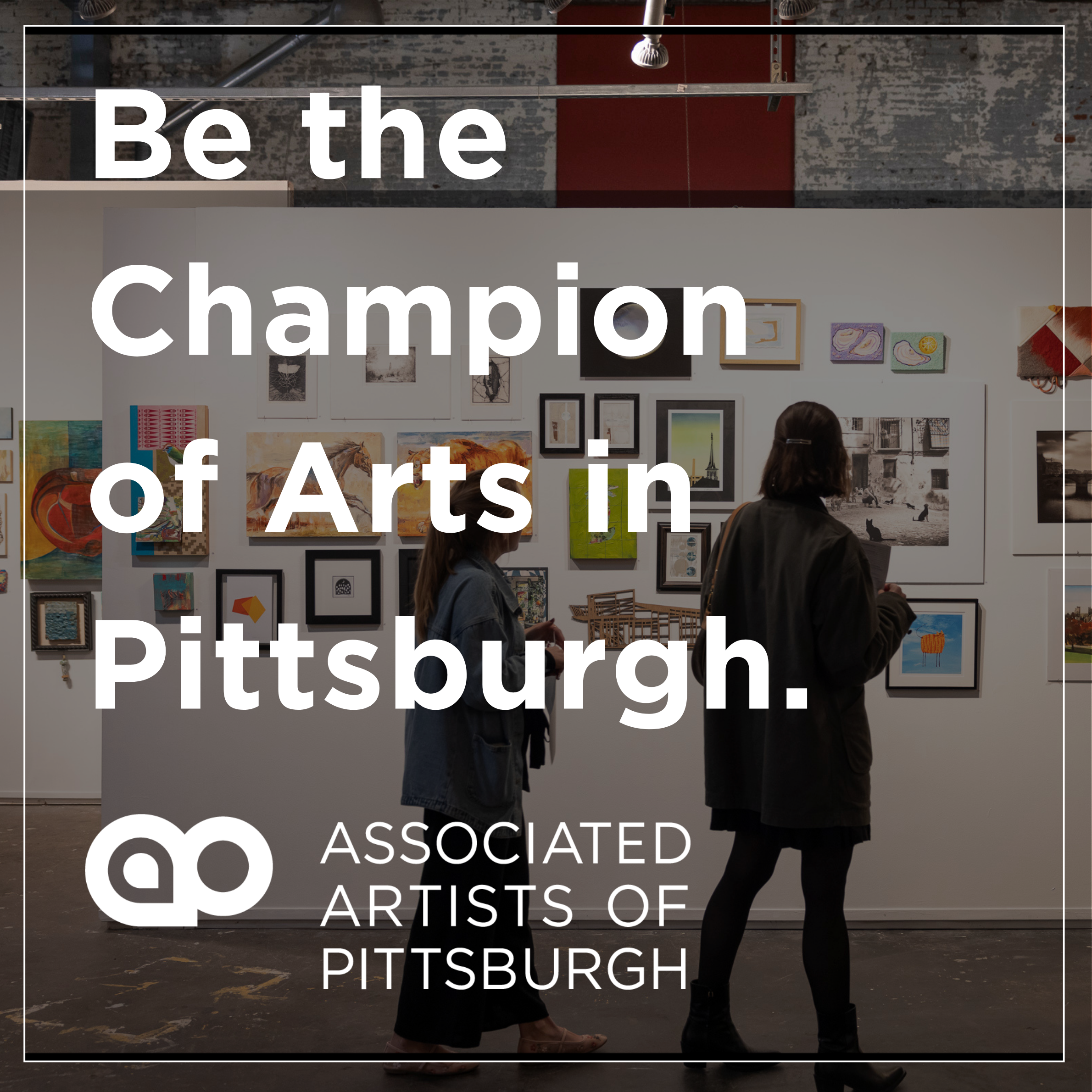Image of two women looking at art on the wall with white text over top that says be the champion of arts in pittsburgh