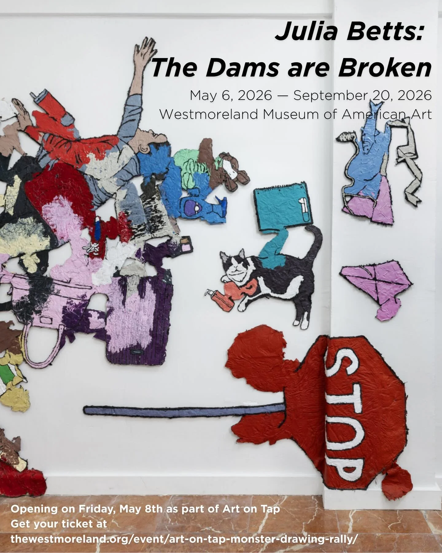 Join us for the opening of &lsquo;Julia Betts: The Dams are Broken,&rsquo; Friday, May 8th, from 6-9pm at The Westmoreland Museum of American Art! The opening coincides with Art on Tap: Monster Drawing Rally which is a 21+ event and is $12 for Westmo