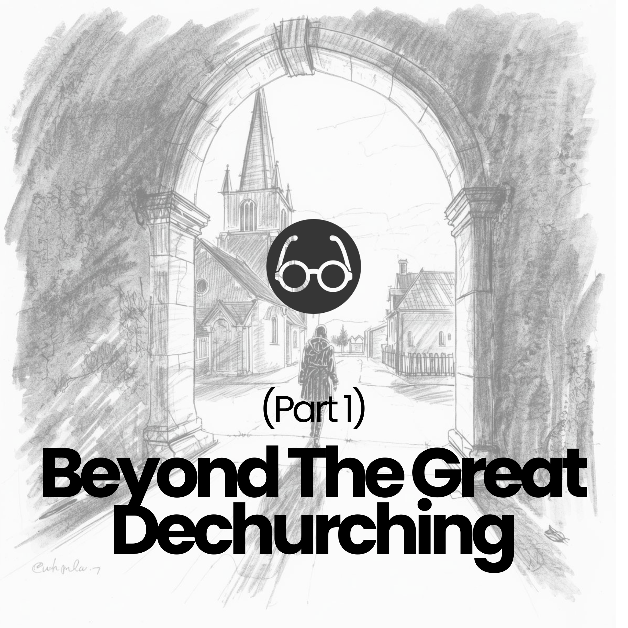 (Part 1) Beyond The Great Dechurching