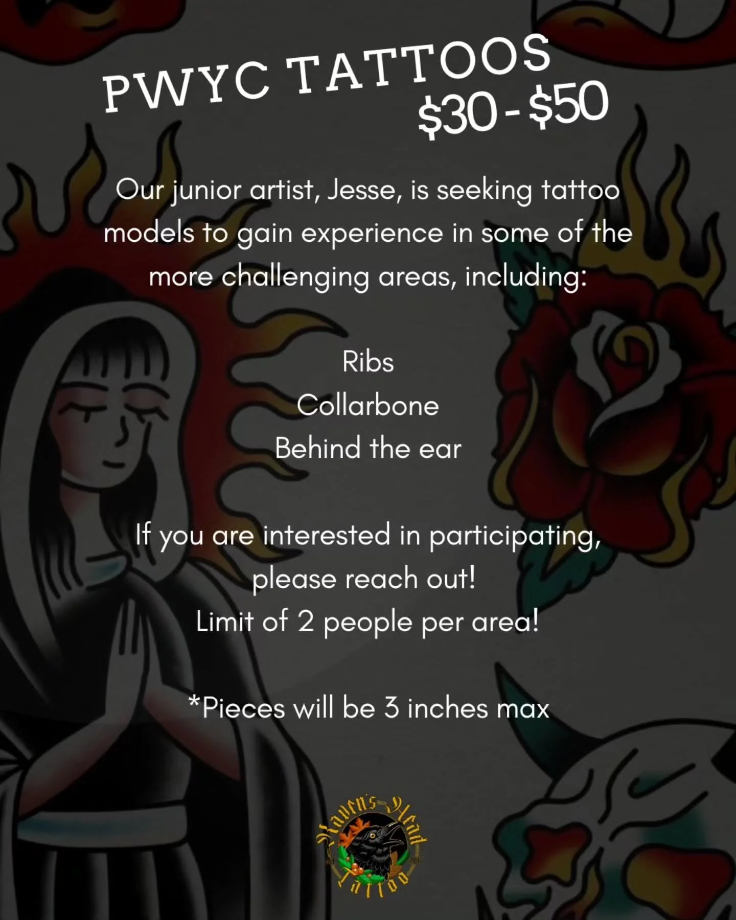 PWYC TATTOOS
$30 - $50

Jesse is learning some of the more challenging areas and he would love if some folks could dedicate some skin for a super low price while he learns! 

Areas of focus:
&bull; Ribs
&bull; Collarbone
&bull; Behind the ear 

&bull
