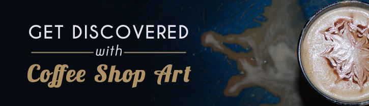 Coffee Shop Art: A Great Way to Get Discovered