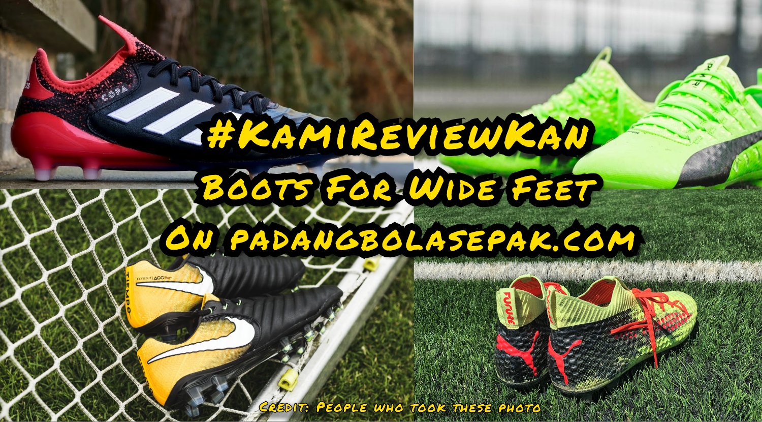 KamiReviewKan: Boots For Wide Feet — PadangBolaSepak