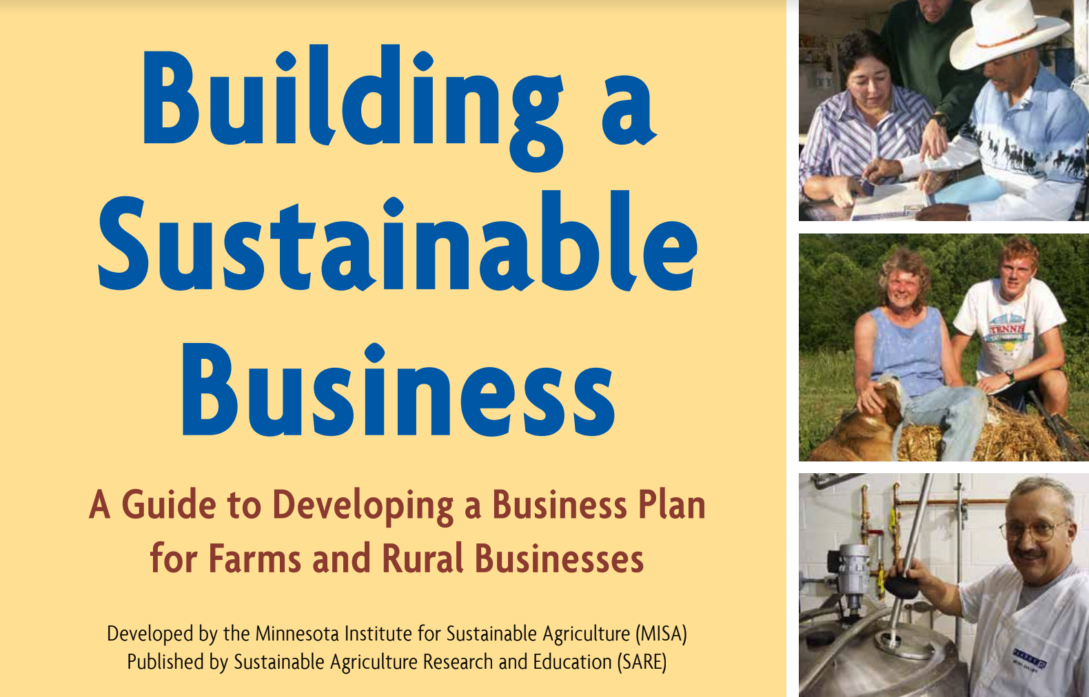 This guide from the Minnesota Institute for Sustainable Agriculture provides more information, worksheets and ideas on Building a Sustainable Business. It is designed for farms and rural businesses. Click to view this PDF.