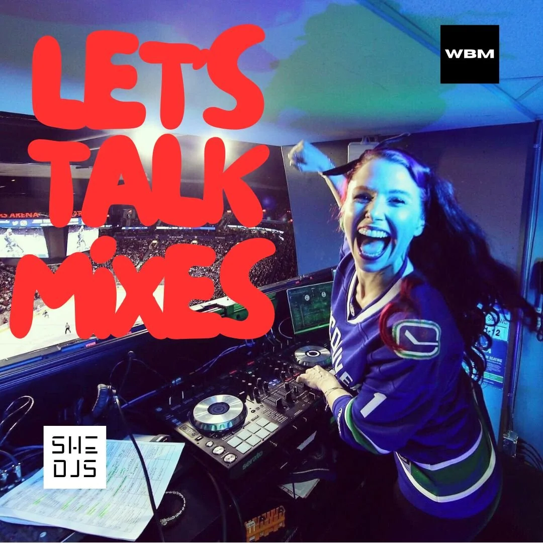 SHE DJS "LET'S TALK MIXES" WEEKLY FEATURE