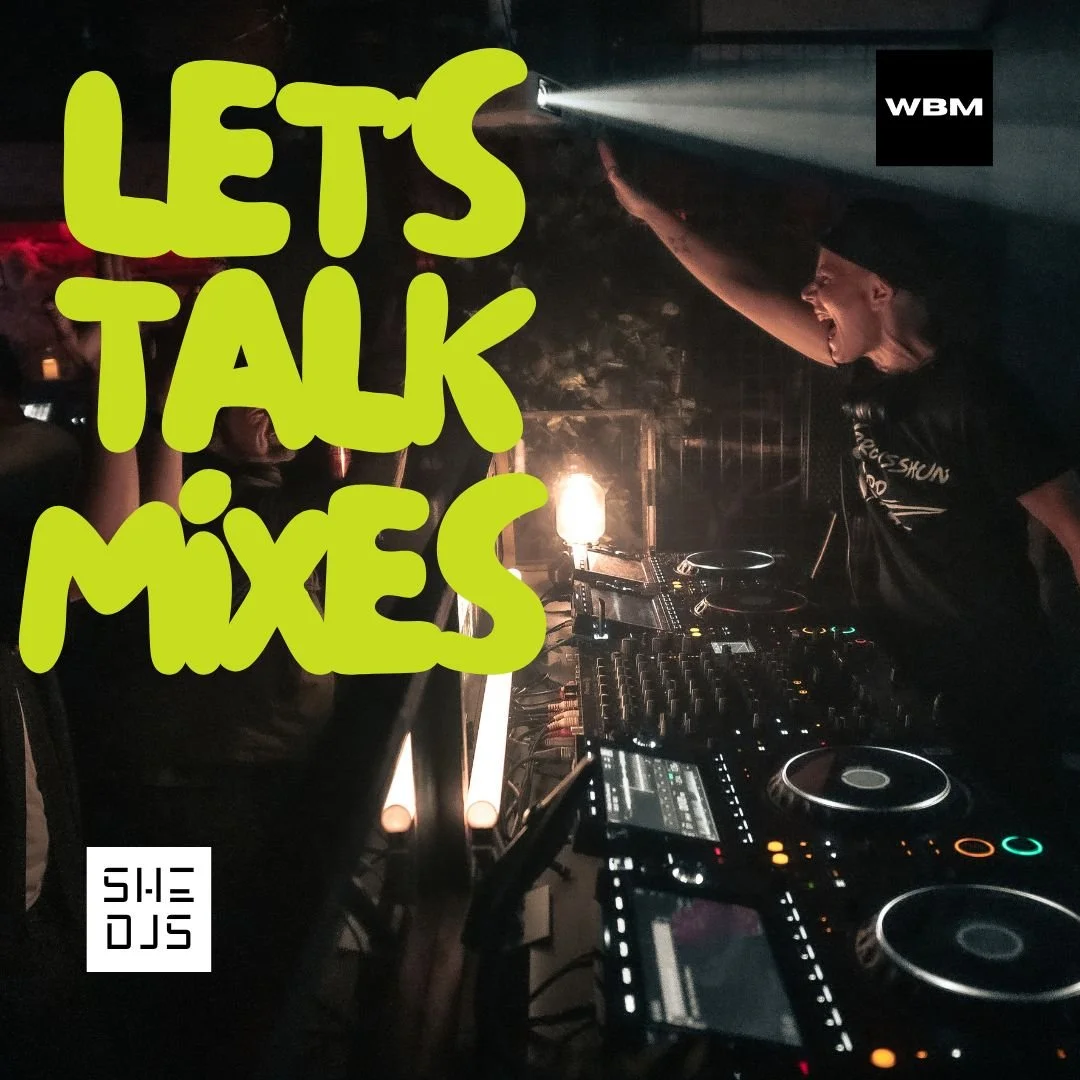 SHE DJS "LET'S TALK MIXES" WEEKLY FEATURE