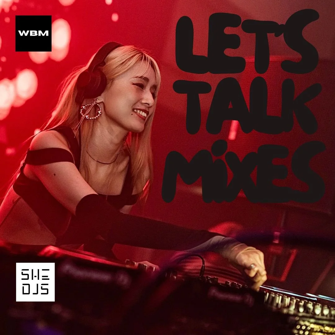 SHE DJS "LET'S TALK MIXES" WEEKLY FEATURE