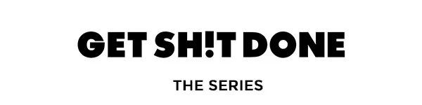 Get shit done the series.jpg