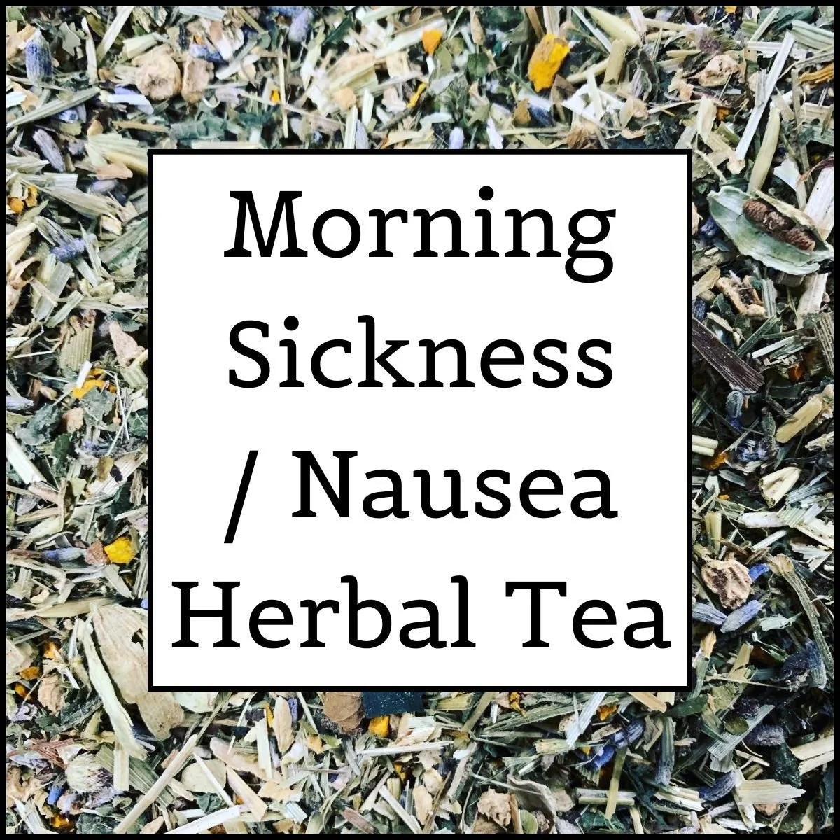 "Morning Sickness / Nausea" Herbal Tea
