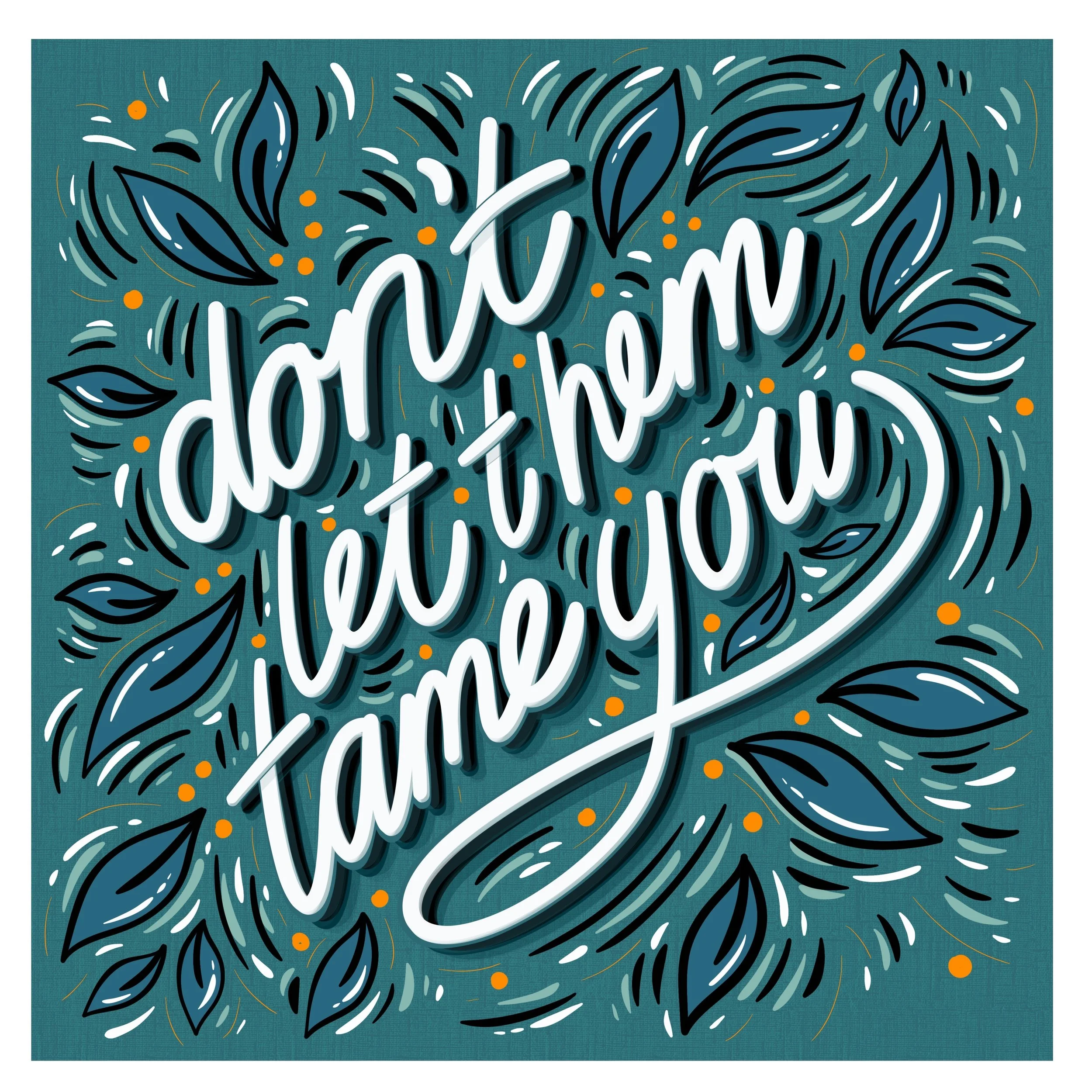 Don't let them tame you 