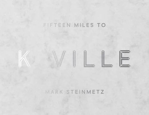 Fifteen Miles to K-Ville, by Mark Steinmetz