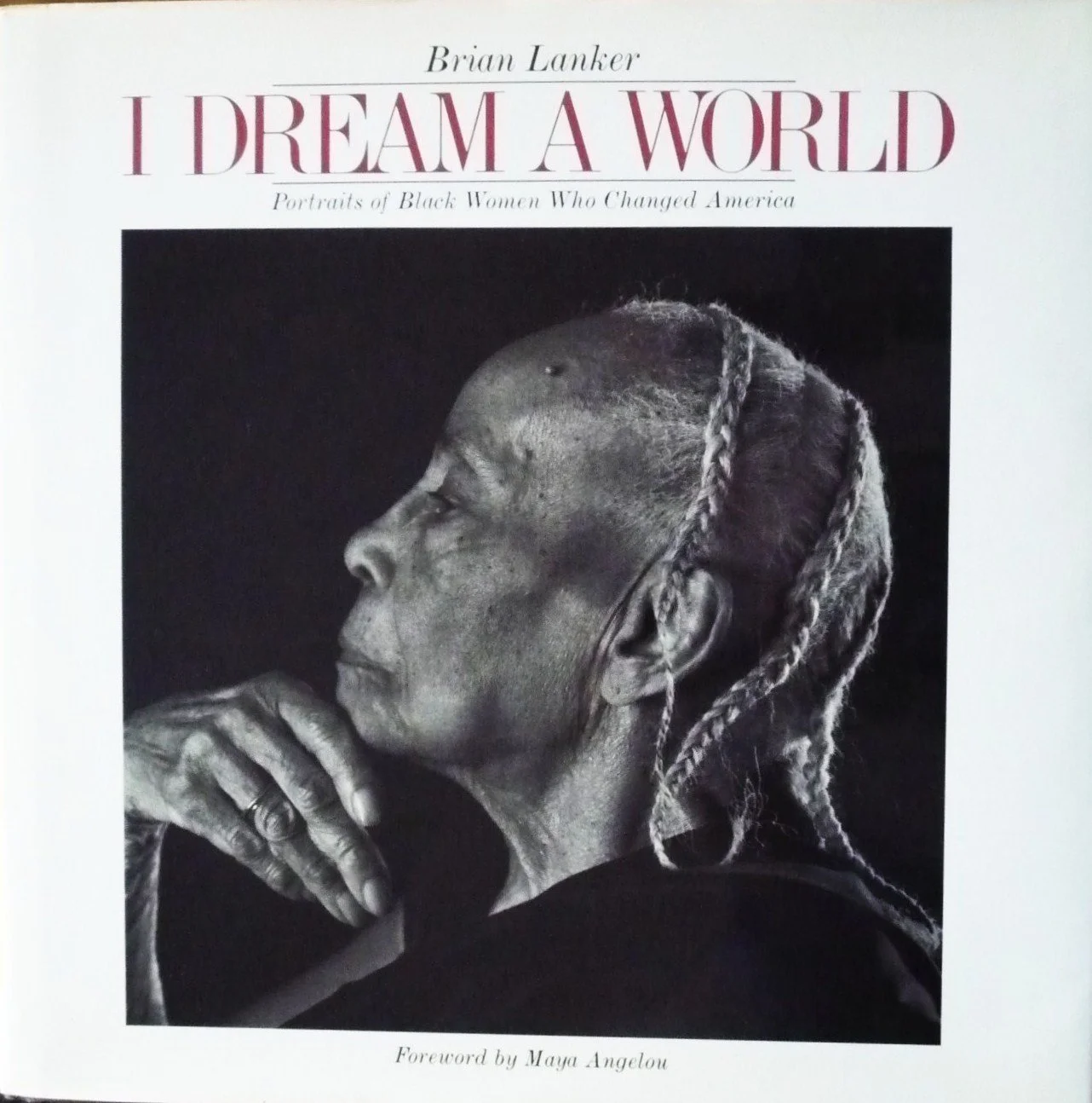 I Dream A World: Portraits of Black Women Who Changed America, by Brian Lanker