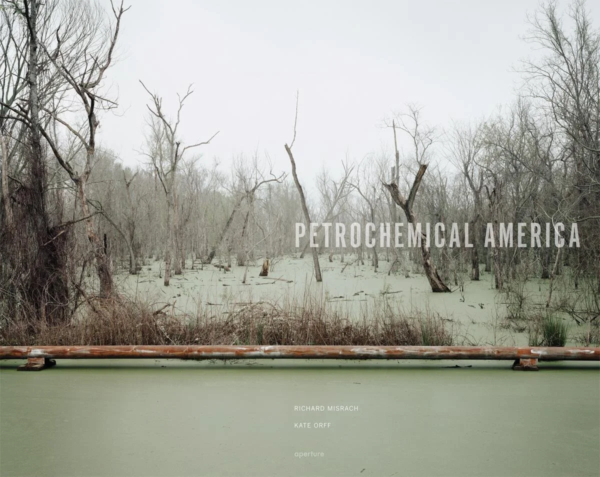 Petrochemical America, by Richard Misrach and Kate Orff	