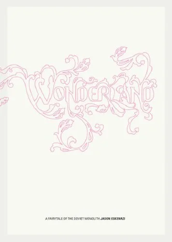 Wonderland: A Fairytale of the Soviet Monolith, by Jason Eskenazi