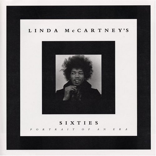 Linda McCartney’s Sixties: Portraits of an Era, by Linda McCartney