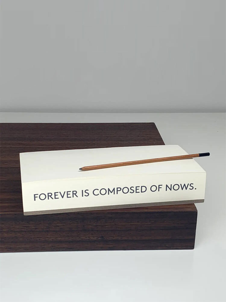 Quote Note Pad  “FOREVER IS COMPOSED OF NOWS”