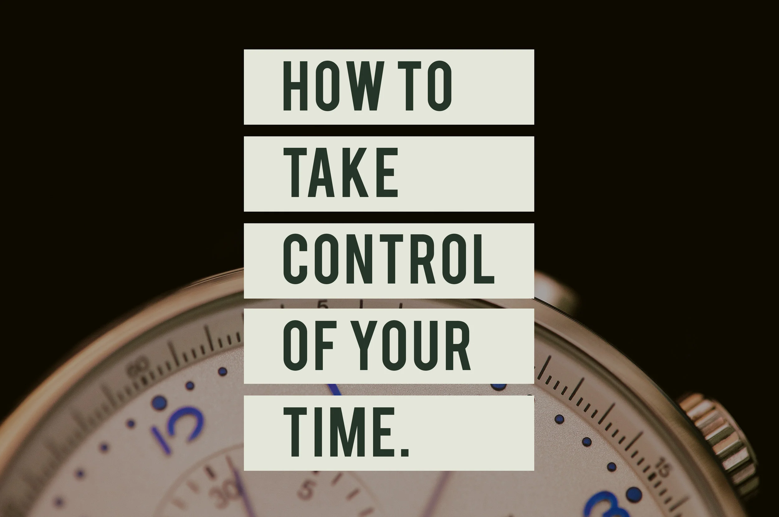 How To Take Control of Your Time v2.jpg