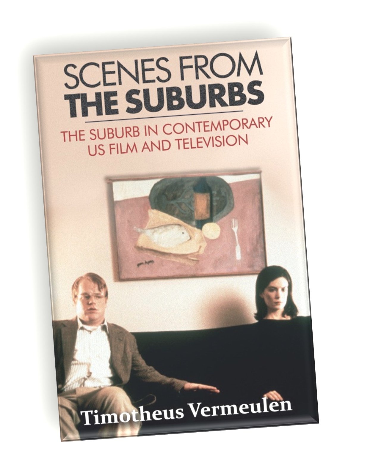 Scenes from the Suburbs: The Suburb in Contemporary US Film and Television  |    Edinburgh University Press  2014