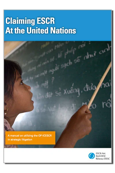 Claiming Economic, Social and Cultural Rights at the United Nations: A Manual for Using the OP-ICESCR in Strategic Litigation