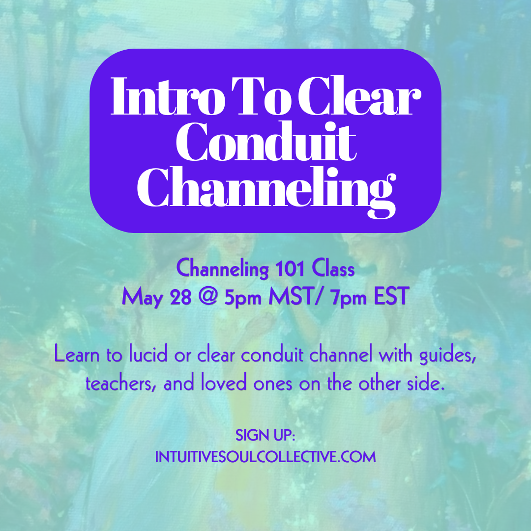 Channeling 101 May Class: Intro to Clear Conduit Channeling