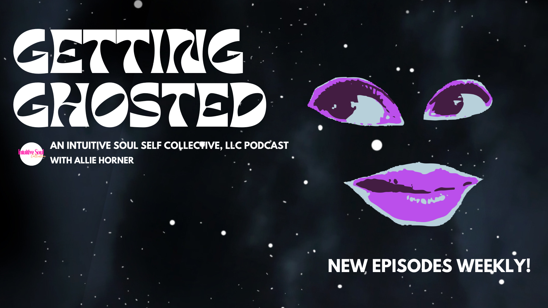 Getting Ghosted Intuitive Soul Self Collective, LLC podcast font on starry sky background with pink cutout art face features