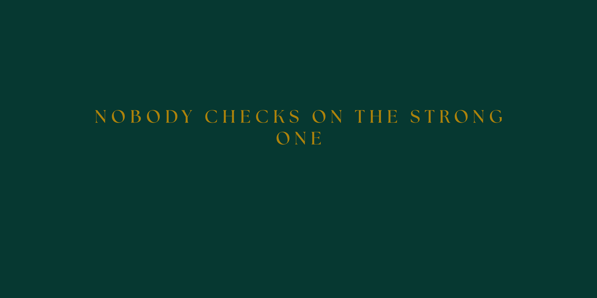 Nobody Checks on the Strong One