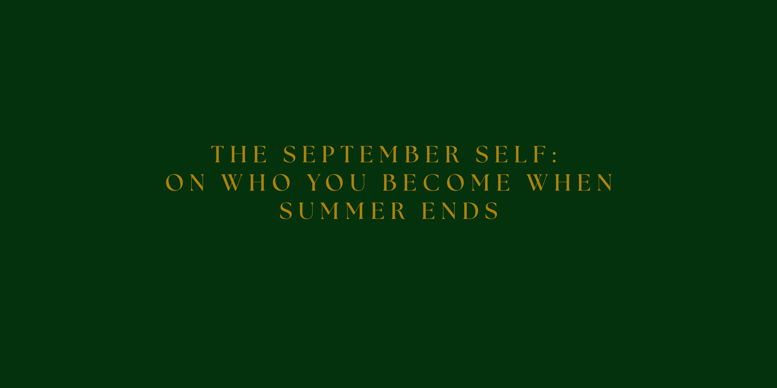 The September Self: On Who You Become When Summer Ends
