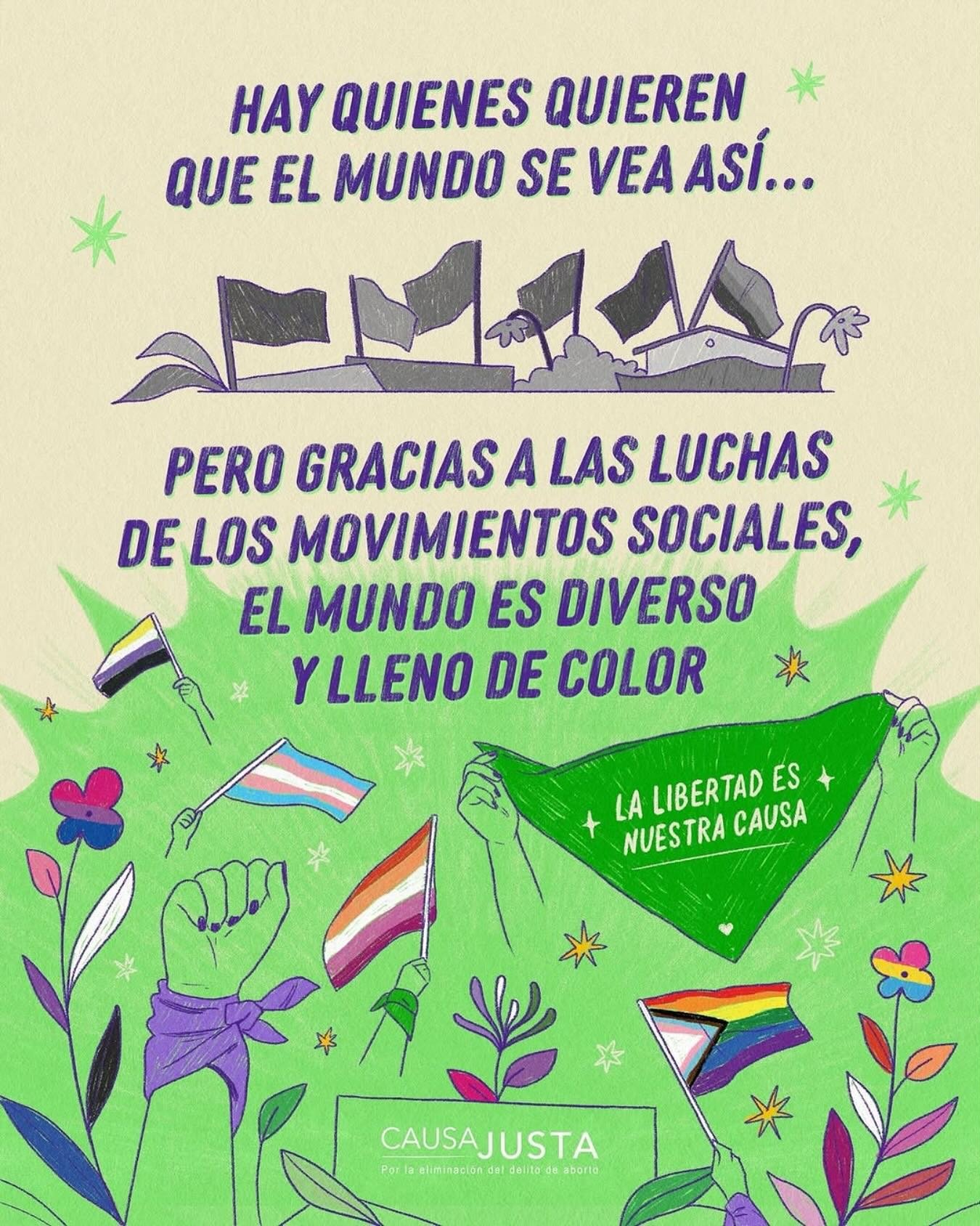 You won&rsquo;t erase our colors!

&bull; @causajustaporelaborto De cara a los retos en el mundo para las libertades y los derechos, desde Causa Justa aprovechamos el #21F para recordar no solo este hito de libertad reproductiva sino todas las anteri