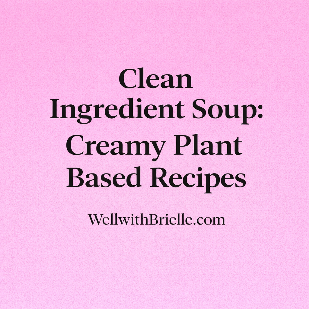 Clean Ingredient Soup: Creamy Recipes
