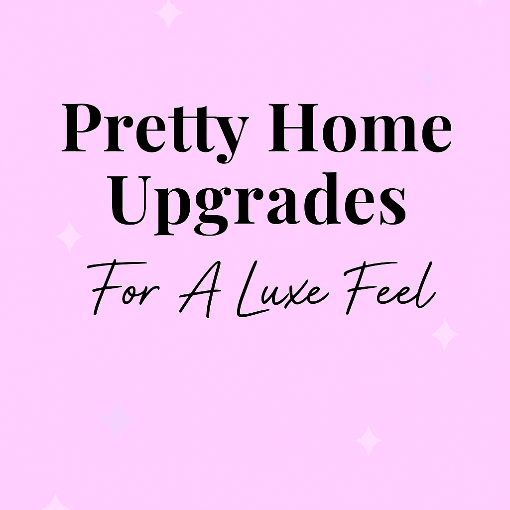 Pretty Home Upgrades for a Luxe Feel with soft pink background and elegant text on Well with Brielle lifestyle blog.