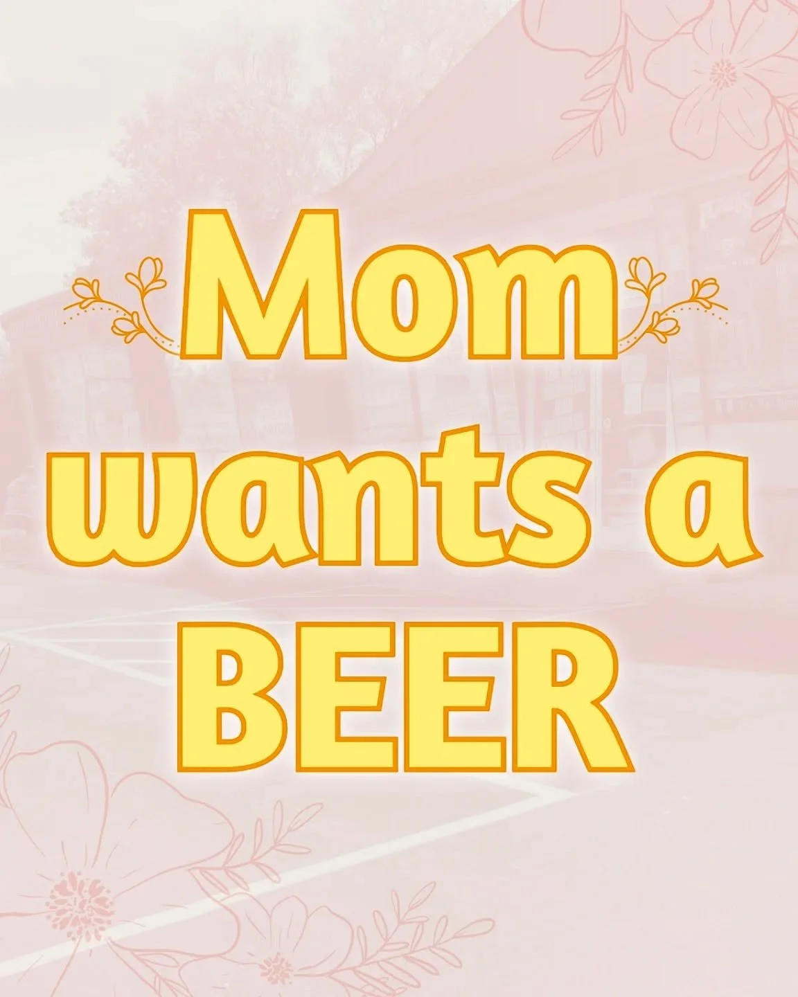 Just a little PSA. Your Mom probably wants a beer. Beer pairs great with things that all moms love, such as:
- Spending quality time together
- Not being bothered all day
- A nice meal
- Relaxing / being pampered

We have all kinds of beer, and even 