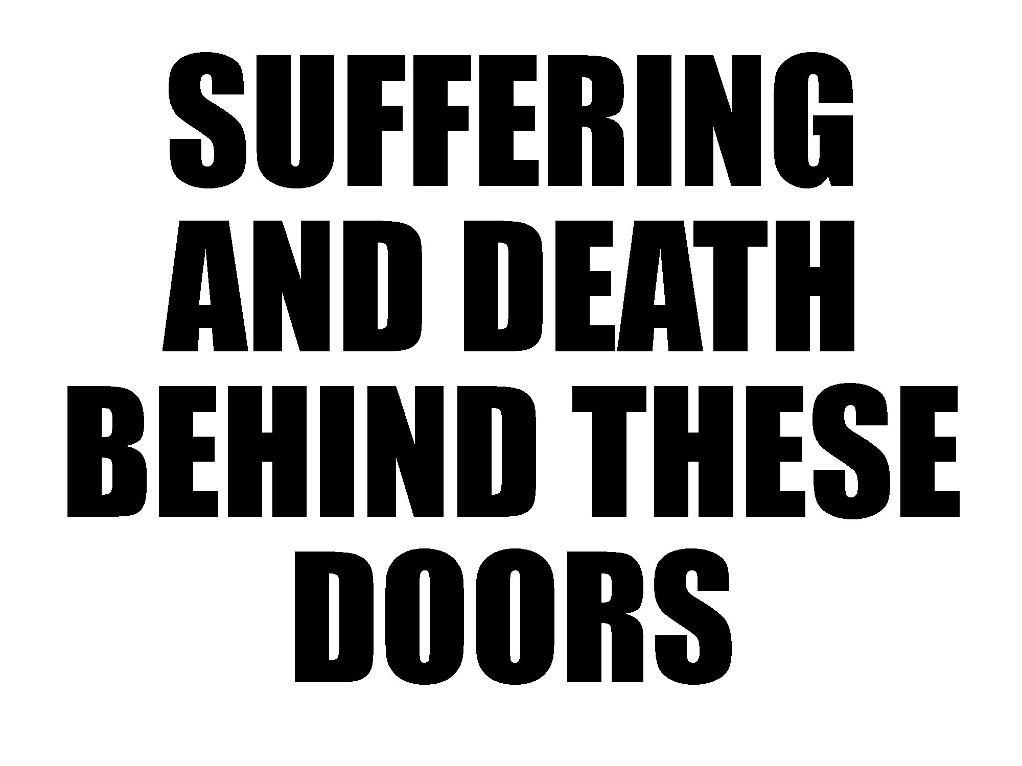 suffering and death behind these doors.jpg