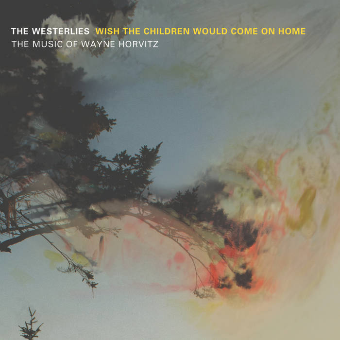The Westerlies - Wish The Children Would Come On Home.jpg