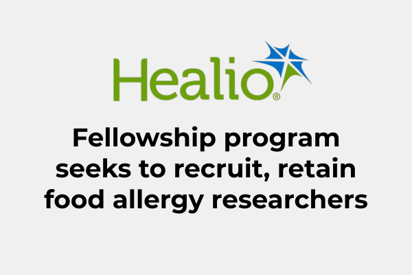 Healio: Fellowship Program Seeks to Recruit, Retain Food Allergy Researchers