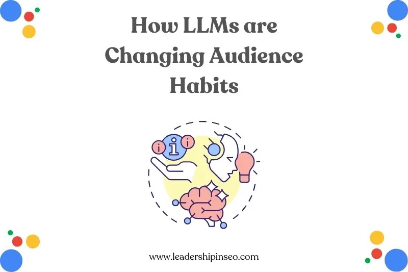 How LLMs are Changing Search and Audience Habits